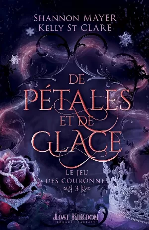 Shannon Mayer, Kelly St Clare – Le Jeu des couronnes, Tome 3 : De pétales et de glace